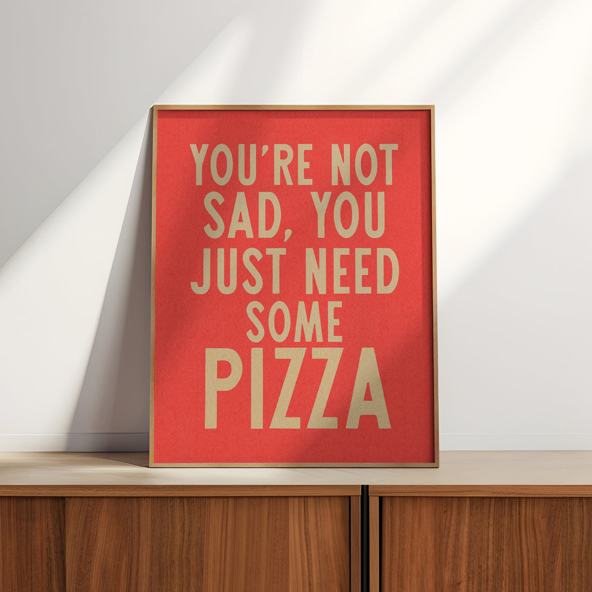 You're Not Sad You Just Need Some Pizza Art Print