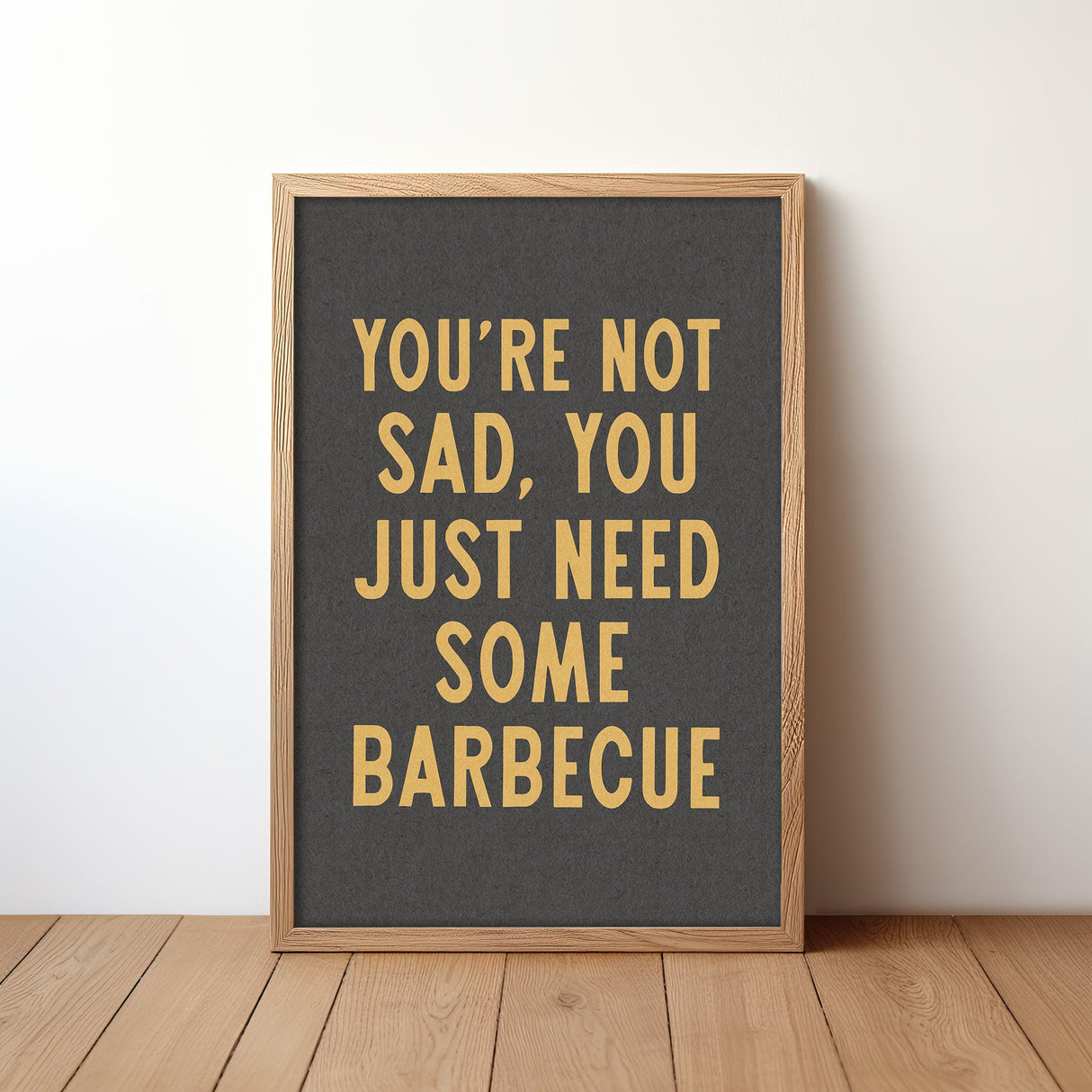 You're Not Sad You Just Need Some Barbecue Art Print