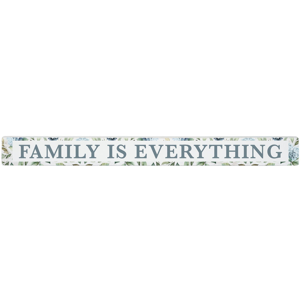 16 inch Shelf Sitter Sign - Family Is Everything With Hydrangea Trim