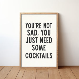 You're Not Sad You Just Need Some Cocktails Home Decor Art Print Poster