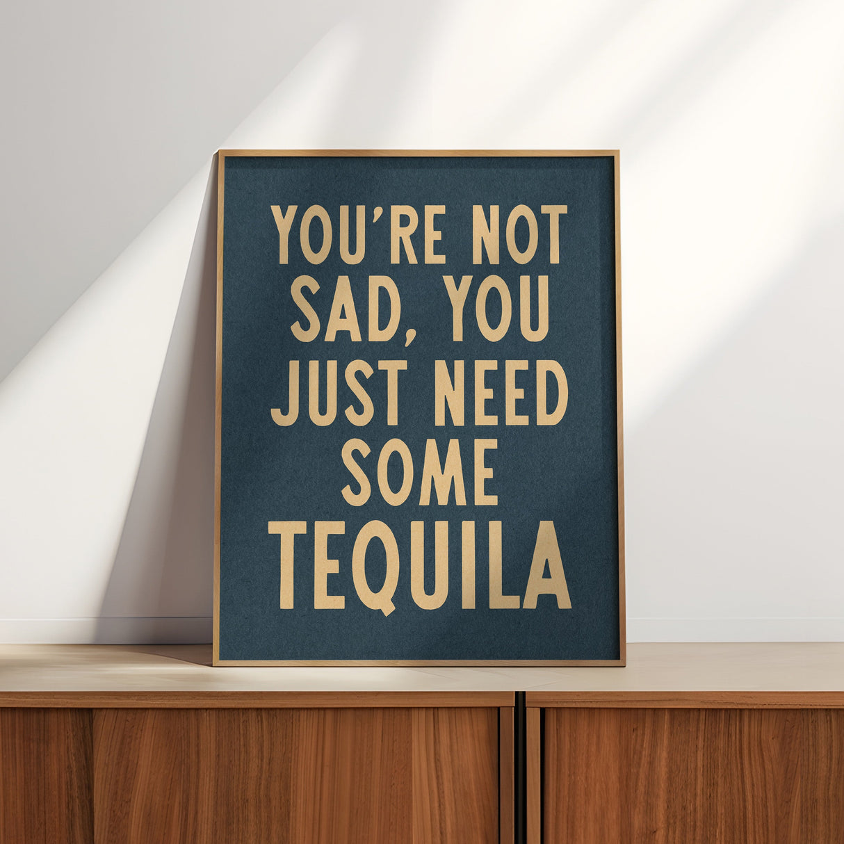 You're Not Sad You Just Need Some Tequila Art Print