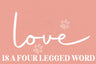 Love is a four legged word - 7.5x5in wall decor - charming wooden sign for pet lovers, ideal for home & office, great gift idea