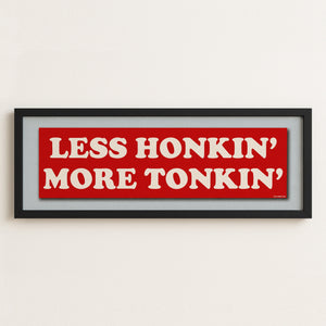 Framed Less Honkin' More Tonkin' Bumper Sticker Art Print