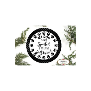 My Dog Is Not Spoiled Sign