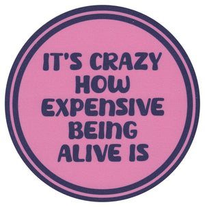 Sip Sip Hooray Coaster -  It's Crazy How Expensive Being Alive Is