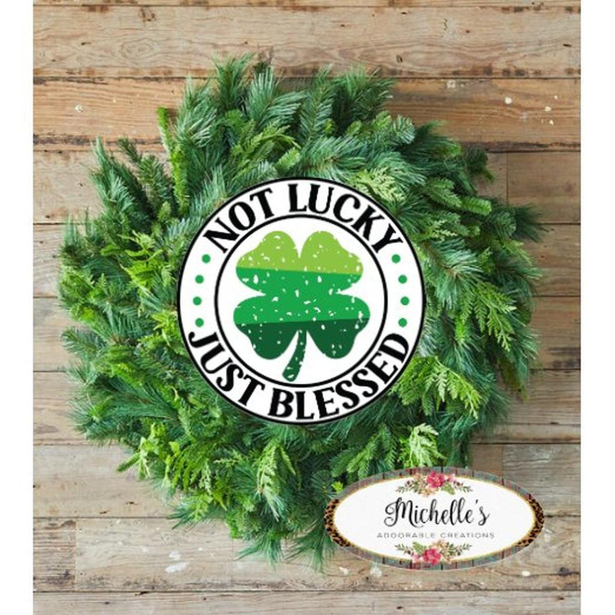 Distressed Not Lucky Just Blessed Saint Patrick's Day Sign