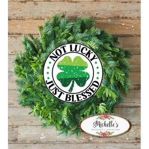 Distressed Not Lucky Just Blessed Saint Patrick's Day Sign