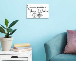 You Make the World Better - 7.5x5in Wooden Wall Decor - Inspirational Sign for Home and Office, Great Gift Idea for Friends & Loved Ones