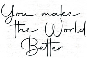 You Make the World Better - 7.5x5in Wooden Wall Decor - Inspirational Sign for Home and Office, Great Gift Idea for Friends & Loved Ones
