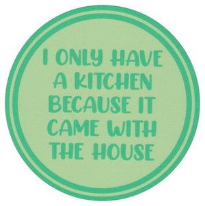 Sip Sip Hooray Coaster -  I Only Have a Kitchen Because it Came with a House