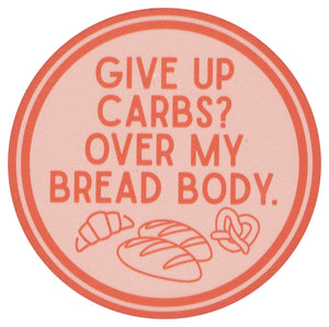 Sip Sip Hooray Coaster -  Give Up Carbs?  Over My Bread Body