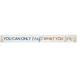 16 inch Shelf Sitter Sign - Reap What You Sow