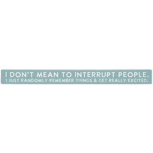 16 inch Shelf Sitter Sign - Mean To Interrupt