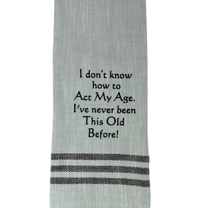 Dish Towel -I Don't Know How to Act My Age