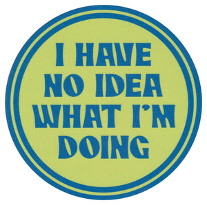 Sip Sip Hooray Coaster -  I Have NO Idea What I am Doing