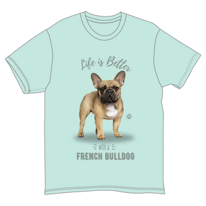 Life is Better with a French Bulldog T-Shirt -