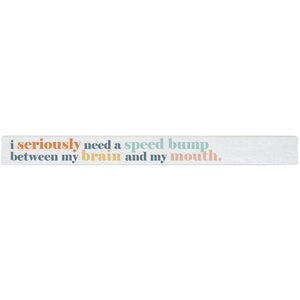 16 inch Shelf Sitter Sign - Need A Speed Bump