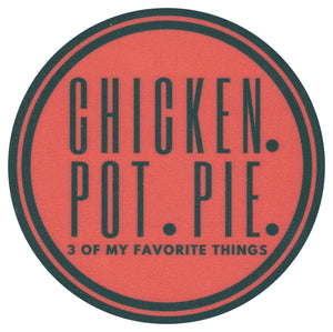 Sip Sip Hooray Coaster -  Chicken, Pot, Pie - 3 of My Favorite Things