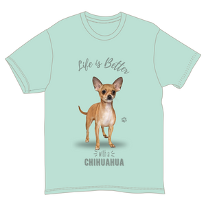 Life is Better with a Chihuahua T-Shirt -
