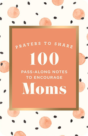Prayers to Share: 100 Pass Along Notes to Encourage Moms