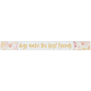 16 inch Shelf Sitter Sign - Dogs Make The Best Friends