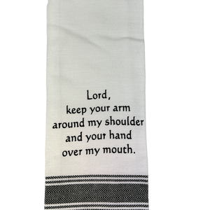 Dish Towel - Lord keep your arm around my Shoulder and your Hand over my Mouth